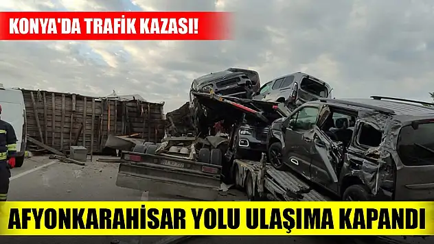 Konya'da trafik kazası! Afyonkarahisar yolu ulaşıma kapandı