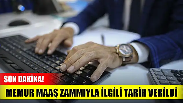 Son Dakika! Memur maaş zammıyla ilgili tarih verildi