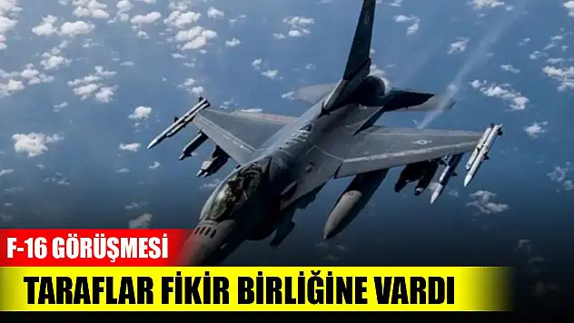 Türkiye ile ABD arasındaki F-16 görüşmesinde taraflar fikir birliğine vardı