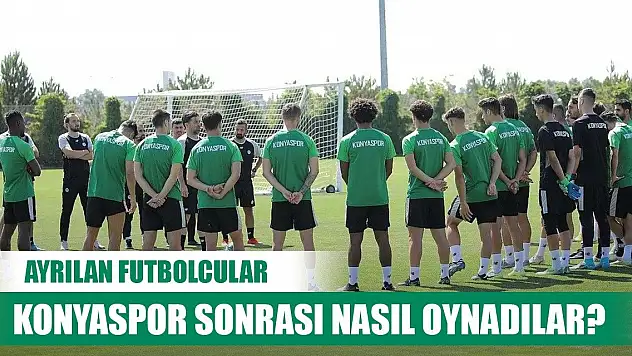 Konyaspor'dan ayrılan futbolcuların durumu!