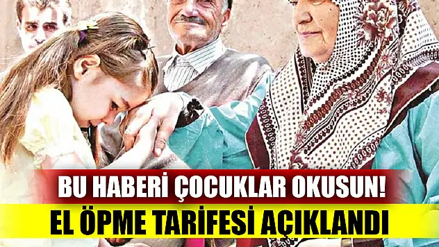Bu haberi çocuklar okusun! El öpme tarifesi açıklandı
