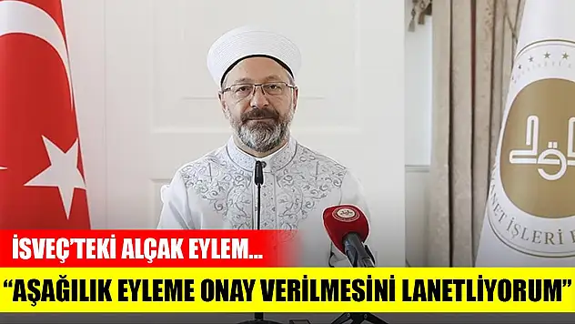 Erbaş, İsveç'te Kur'an-ı Kerim'e yönelik eyleme onay verilmesini lanetledi