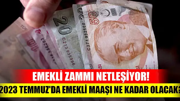 Emekli zammı netleşiyor! 2023 Temmuz'da emekli maaşı ne kadar olacak?