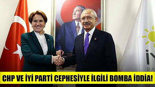 Yerel seçim öncesi CHP ve İyi Parti cephesiyle ilgili bomba iddia!