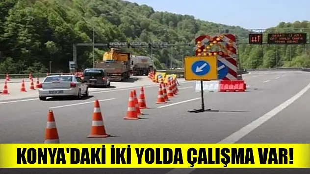 Konya'daki iki yolda çalışma var!