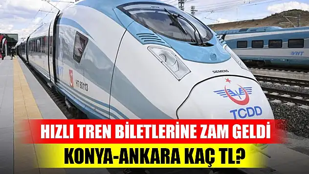 Yüksek Hızlı Tren biletlerine zam geldi! Konya-Ankara kaç TL?
