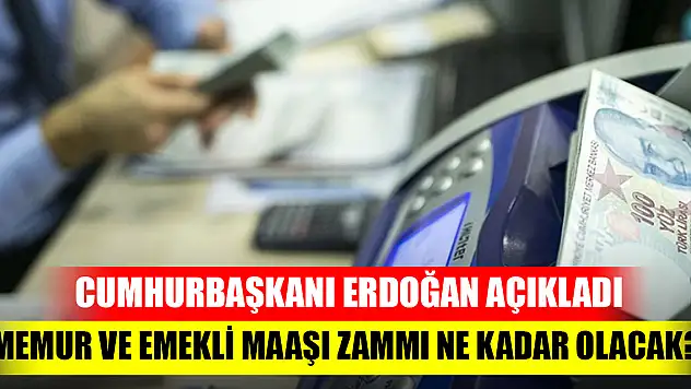 Cumhurbaşkanı Erdoğan açıkladı! Memur ve emekli maaşı zammı ne kadar olacak?