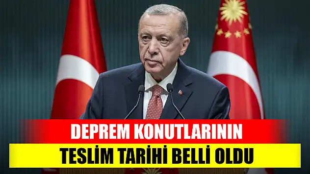 Başkan Erdoğan açıkladı! Deprem konutlarının teslim tarihi belli oldu