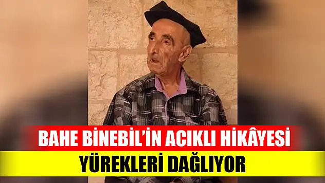 Bahe Binebil'in acıklı hikâyesi yürekleri dağlıyor