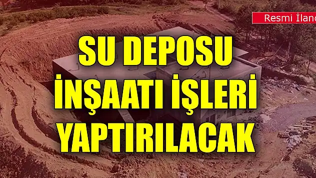 Su deposu inşaatı işleri yaptırılacak