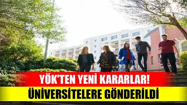 YÖK'ten yeni kararlar! Üniversitelere gönderildi