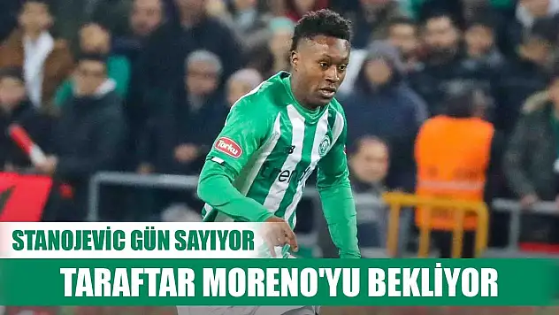 Konyaspor'da Moreno için gün sayılıyor!