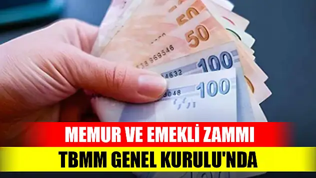 Memur ve emekli zammı TBMM Genel Kurulu'nda