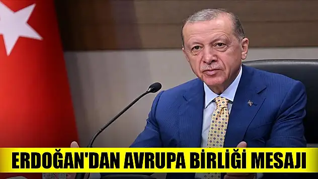 Erdoğan'dan son dakika Avrupa Birliği mesajı