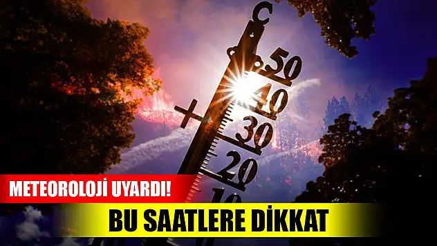 Meteoroloji uyardı! Bu saatlere dikkat