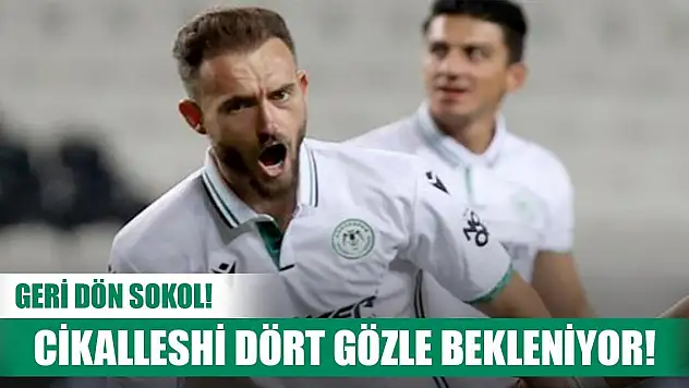 Konyaspor Cikalleshi'nin yolunu gözlüyor