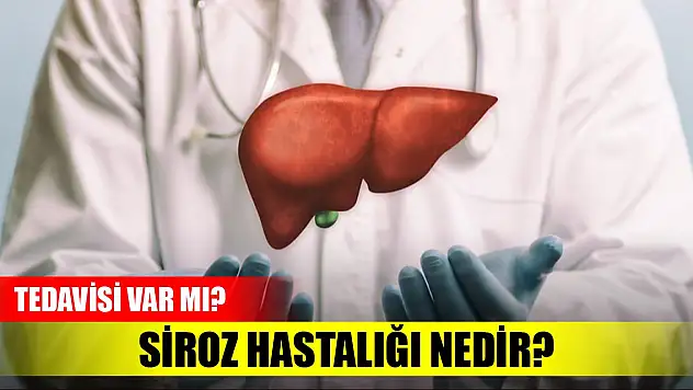 Siroz hastalığı nedir? Tedavisi var mı?
