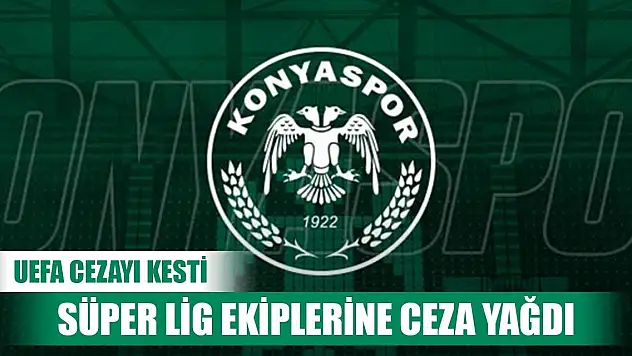 UEFA'dan Konyaspor'a dudak uçuklatan ceza!