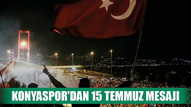Konyaspor'dan 15 Temmuz paylaşımı