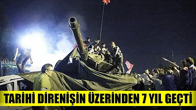 FETÖ'nün darbe girişiminin üzerinden 7 yıl geçti