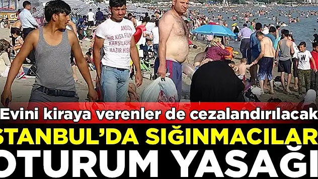 İstanbul'un Tamamında Yabancılara Oturum İzni Yasağı Getirildi!