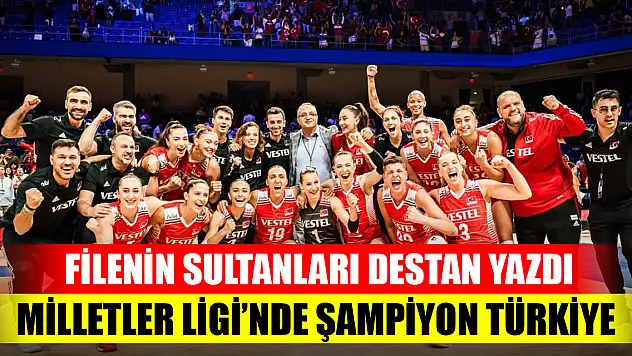 Filenin Sultanları destan yazdı! Milletler Ligi'nde şampiyon Türkiye!