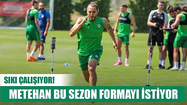 Konyaspor'da Metahan formayı istiyor!