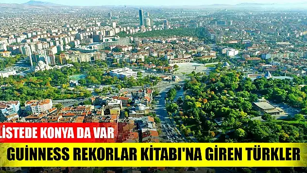 İşte Guinness Rekorlar Kitabı'na giren Türkler! Listede Konya da var