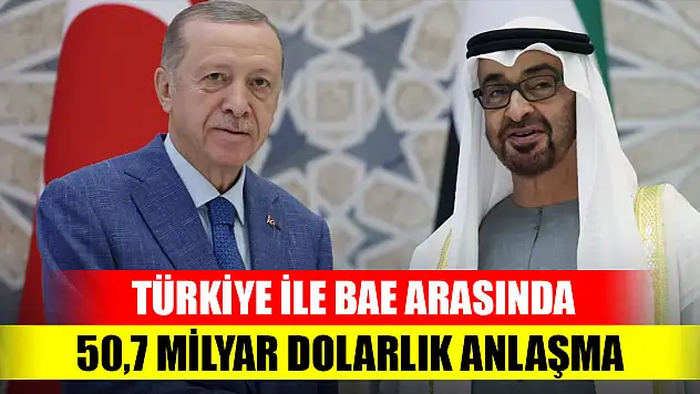 Türkiye ile BAE arasında 50,7 milyar dolarlık anlaşma