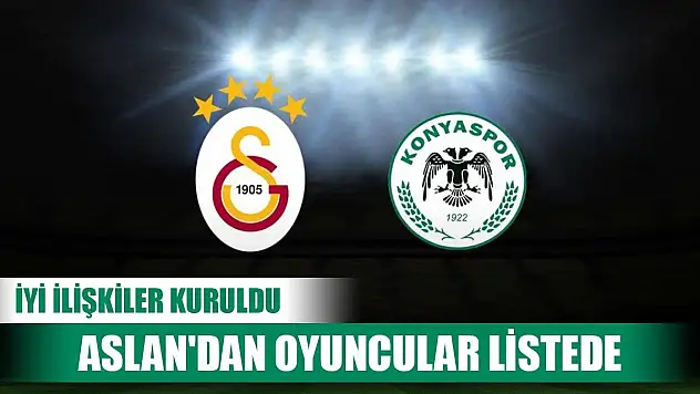 Konyaspor Galatasaray'dan 3 ismi yakından izliyor