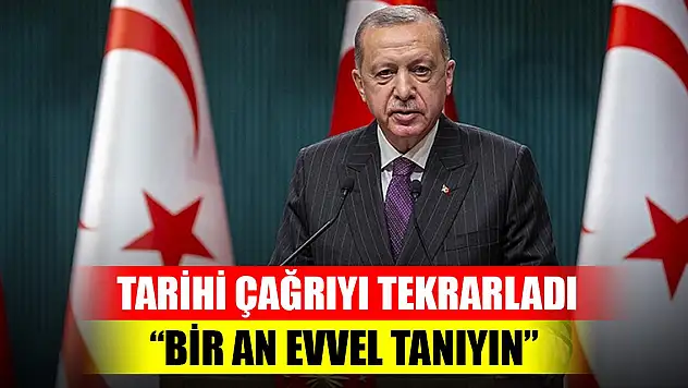Cumhurbaşkanı Erdoğan tarihi çağrıyı tekrarladı: Bir an evvel tanıyın