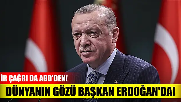 Dünyanın gözü Başkan Erdoğan'da! Bir çağrı da ABD'den!