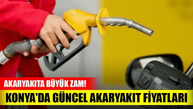 Akaryakıta büyük zam! Konya'da güncel akaryakıt fiyatları