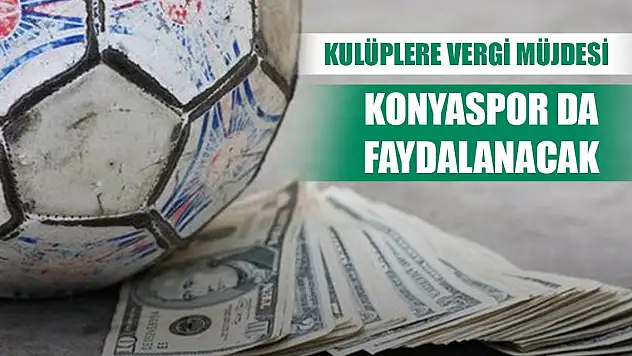 Konyaspor ve diğer kulüplere iade müjdesi!