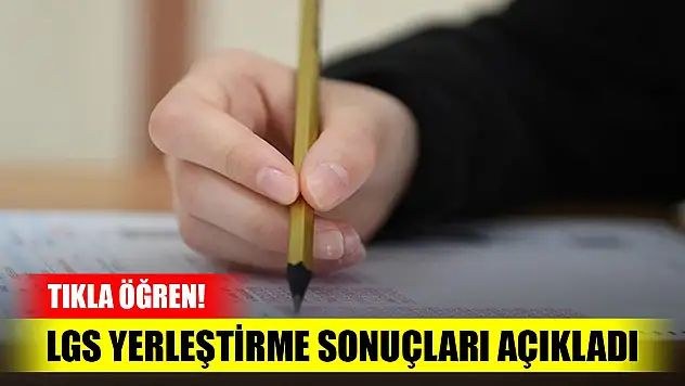 Son Dakika! LGS yerleştirme sonuçları açıklandı (24 Temmuz 2023)