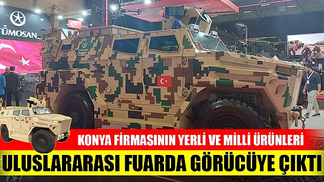Konya firmasının yerli ve milli ürünleri uluslararası fuarda görücüye çıktı