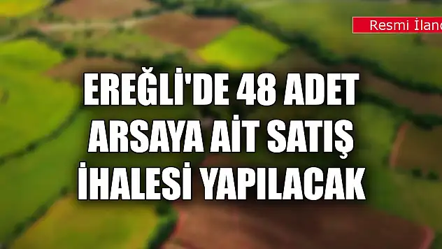 Ereğli'de 48 adet arsaya ait satış ihalesi yapılacak