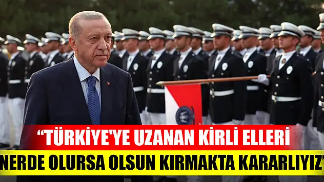 Cumhurbaşkanı Erdoğan: Türkiye'ye uzanan kirli elleri nerde olursa olsun kırmakta kararlıyız