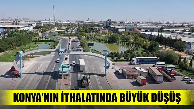 Konya'nın ithalatında büyük düşüş