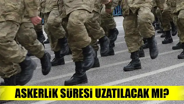 Askerlik süresi uzatılacak mı?