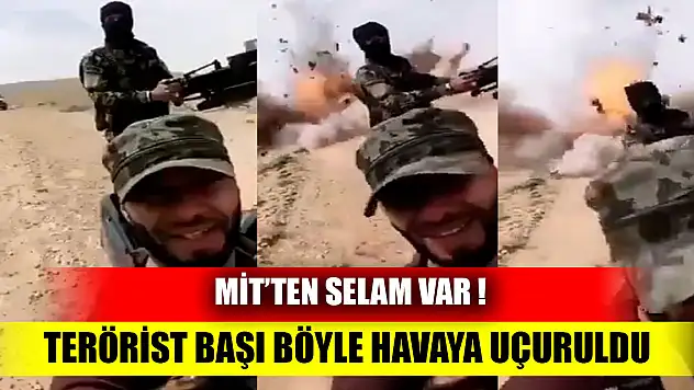 MİT'ten selam var!  Terörist başı böyle havaya uçuruldu