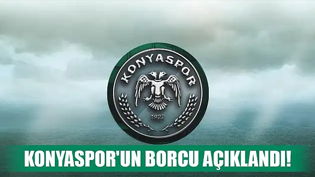 Konyaspor'un borcu açıklandı! İşte rakam