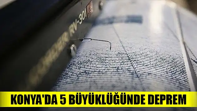 Konya'da 5 büyüklüğünde deprem