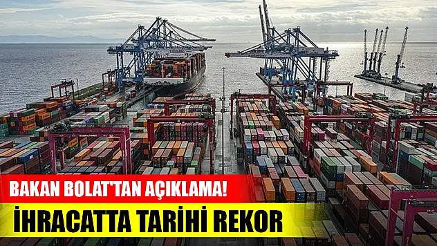 Son Dakika! Bakan Bolat'tan açıklama! İhracatta yeni rekor