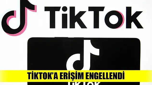 TikTok'a erişim engellendi