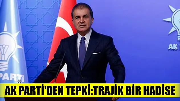 AK Parti'den tepki: Trajik bir hadise...