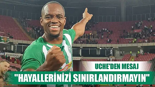 Konyasporlu Uche'den mesaj var!