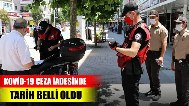 Kovid-19 ceza iadesinde tarih belli oldu