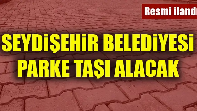 Seydişehir Belediyesi parke taşı alacak