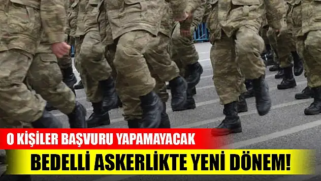 Bedelli askerlikte yeni dönem! O kişiler başvuru yapamayacak